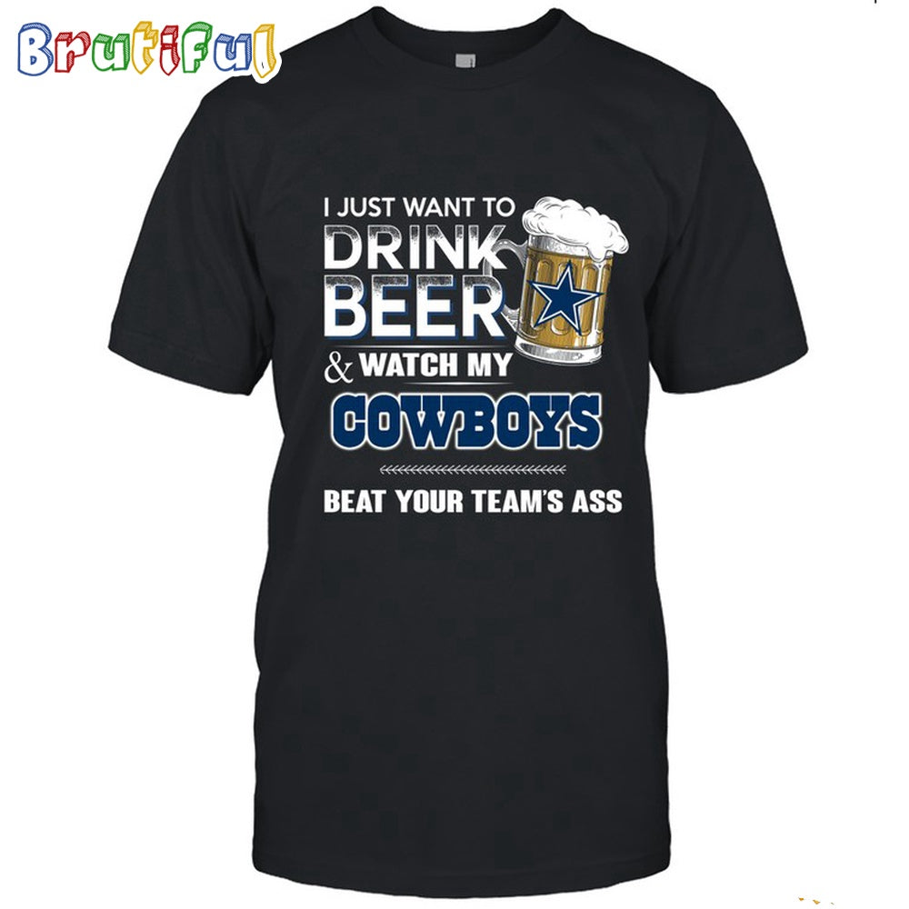 NFL Dallas Cowboys I Just Want To Drink Beer And Watch My Cowboys T Shirt