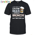 NFL Denver Broncos I Just Want To Drink Beer And Watch My Broncos T Shirt