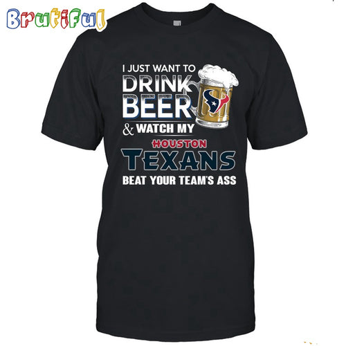 NFL Houston Texans I Just Want To Drink Beer And Watch My Houston Texans T Shirt