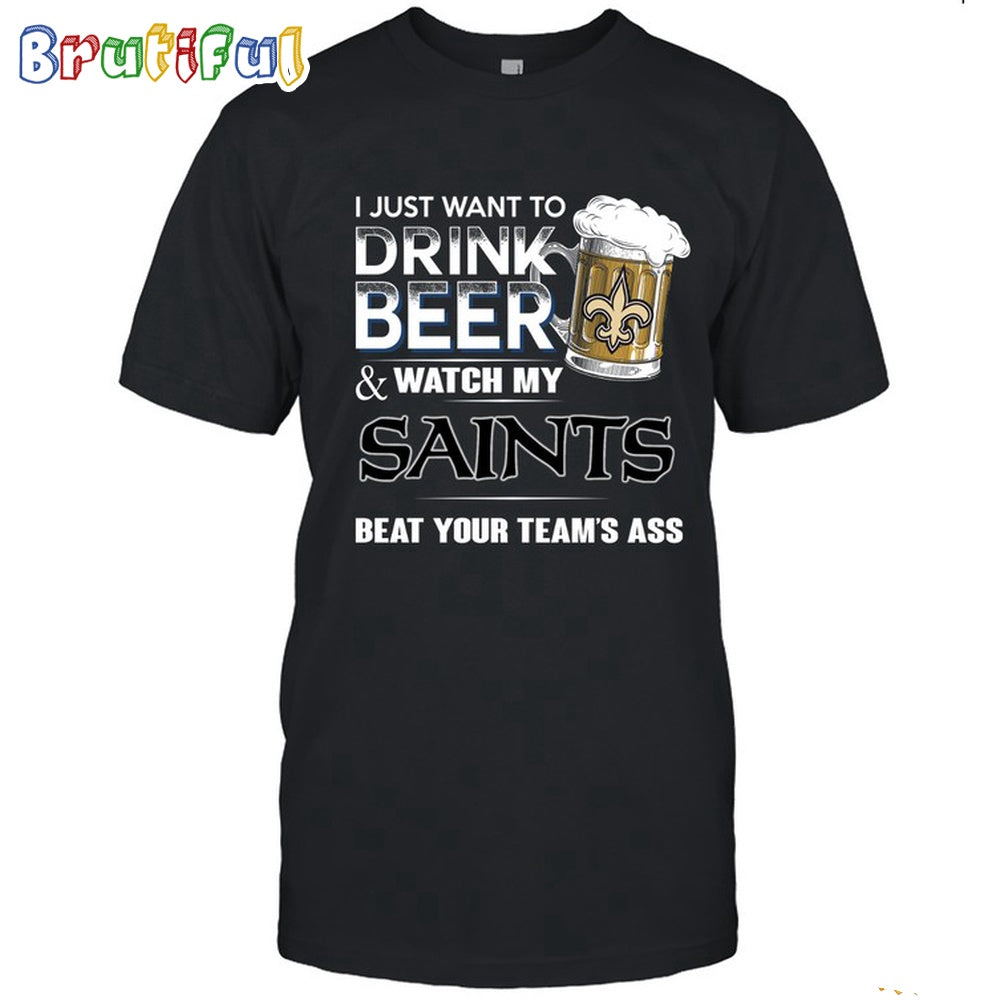 NFL New Orleans Saints I Just Want To Drink Beer And Watch My Saints T Shirt