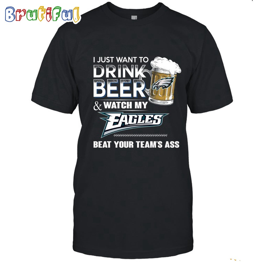 NFL Philadelphia Eagles I Just Want To Drink Beer And Watch My Eagles T Shirt