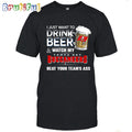 NFL Tampa Bay Buccaneers I Just Want To Drink Beer And Watch My Tampa Bay Buccaneers T Shirt