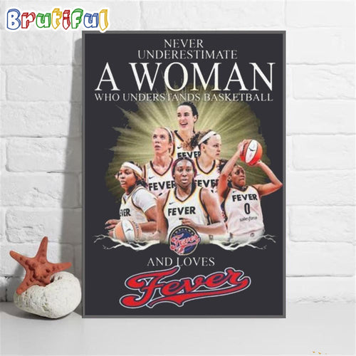 Never Underestimate A Woman Who Understands Basketball And Loves Indiana Fever Wall Art Poster Canvas