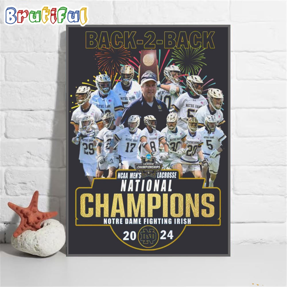 Notre Dame Fighting Irish Back 2 Back 2024 Ncaa Men’s Lacrosse National Champions Wall Art Poster Canvas