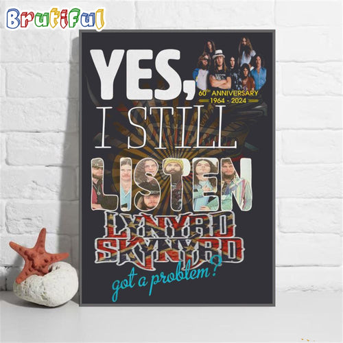 Yes, I Still Listen Lynyrd Skynyrd Got A Problem Wall Art Poster Canvas