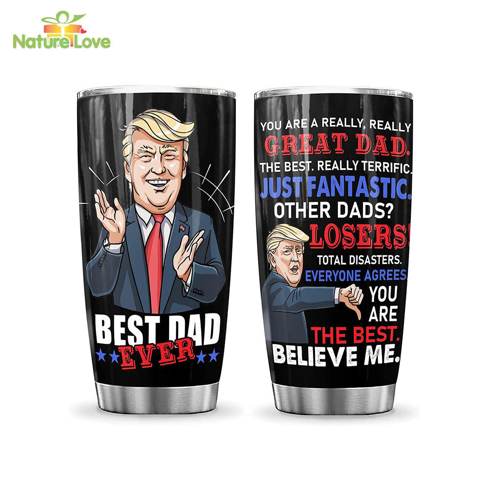 You Are Great Dad Tumbler, Trump Best Dad Ever, Meaningful Father’s Day Gifts from Son Daughter