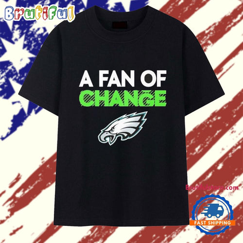 A Fan Of Change Eagles T Shirt