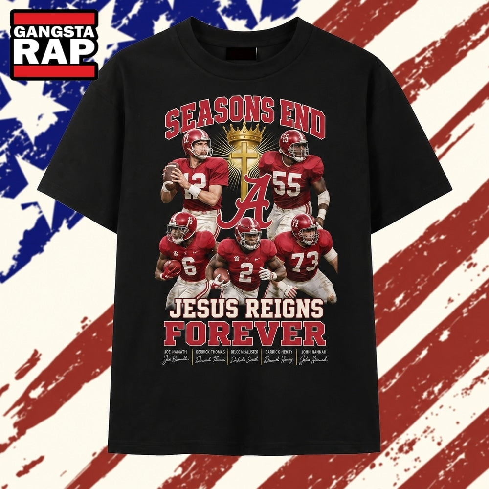 Alabama Crimson Tide Seasons End Jesus Reigns Forever Faith Football Graphic T Shirt