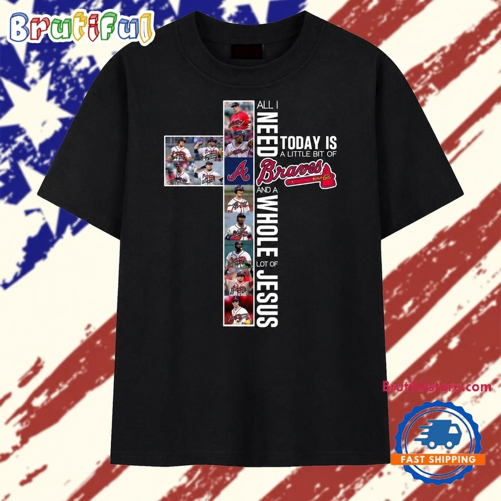 All I Need Is A Little Bit Of Braves And A Whole Lot Of Jesus Faith Graphic T Shirt