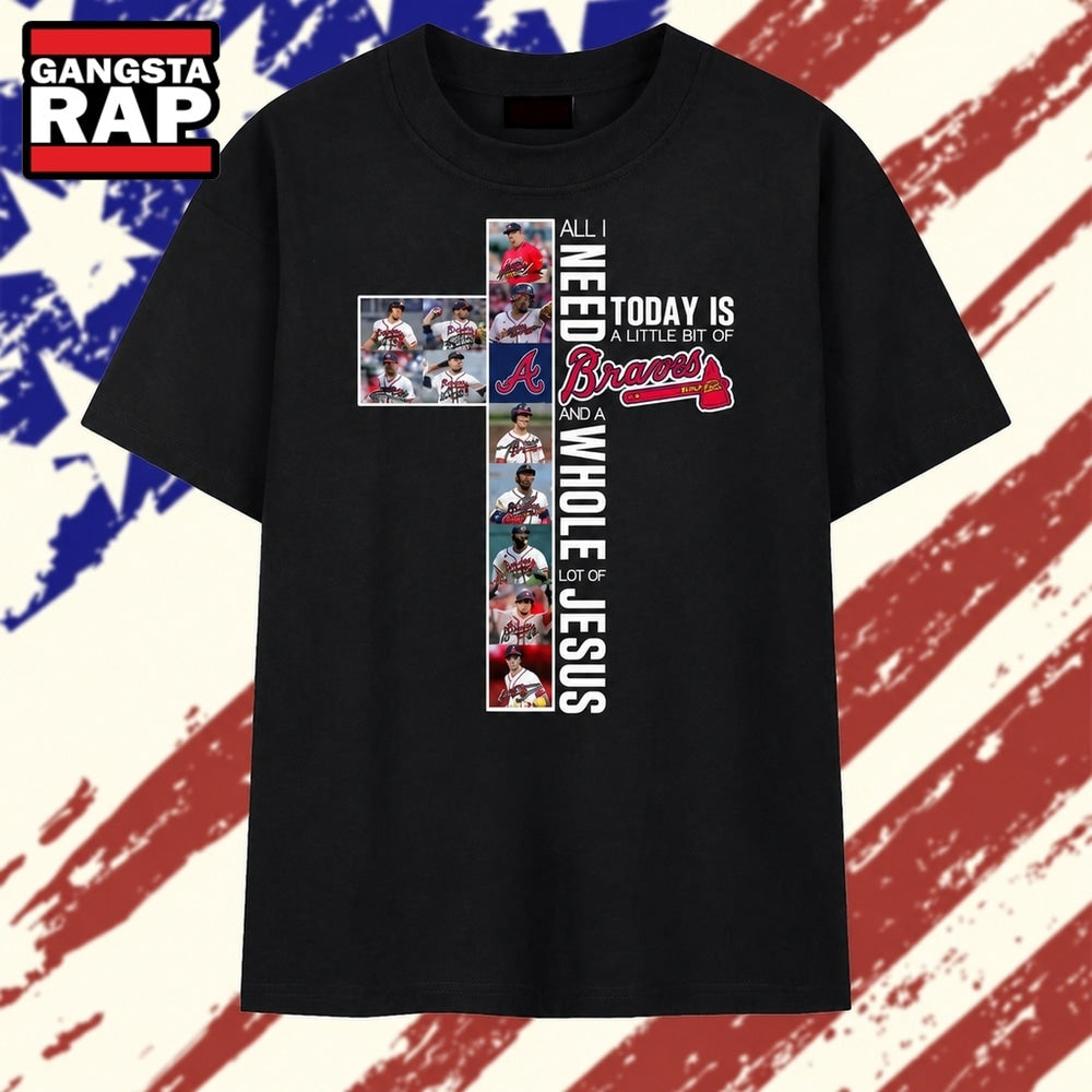 All I Need Is A Little Bit Of Braves And A Whole Lot Of Jesus Faith Graphic T Shirt
