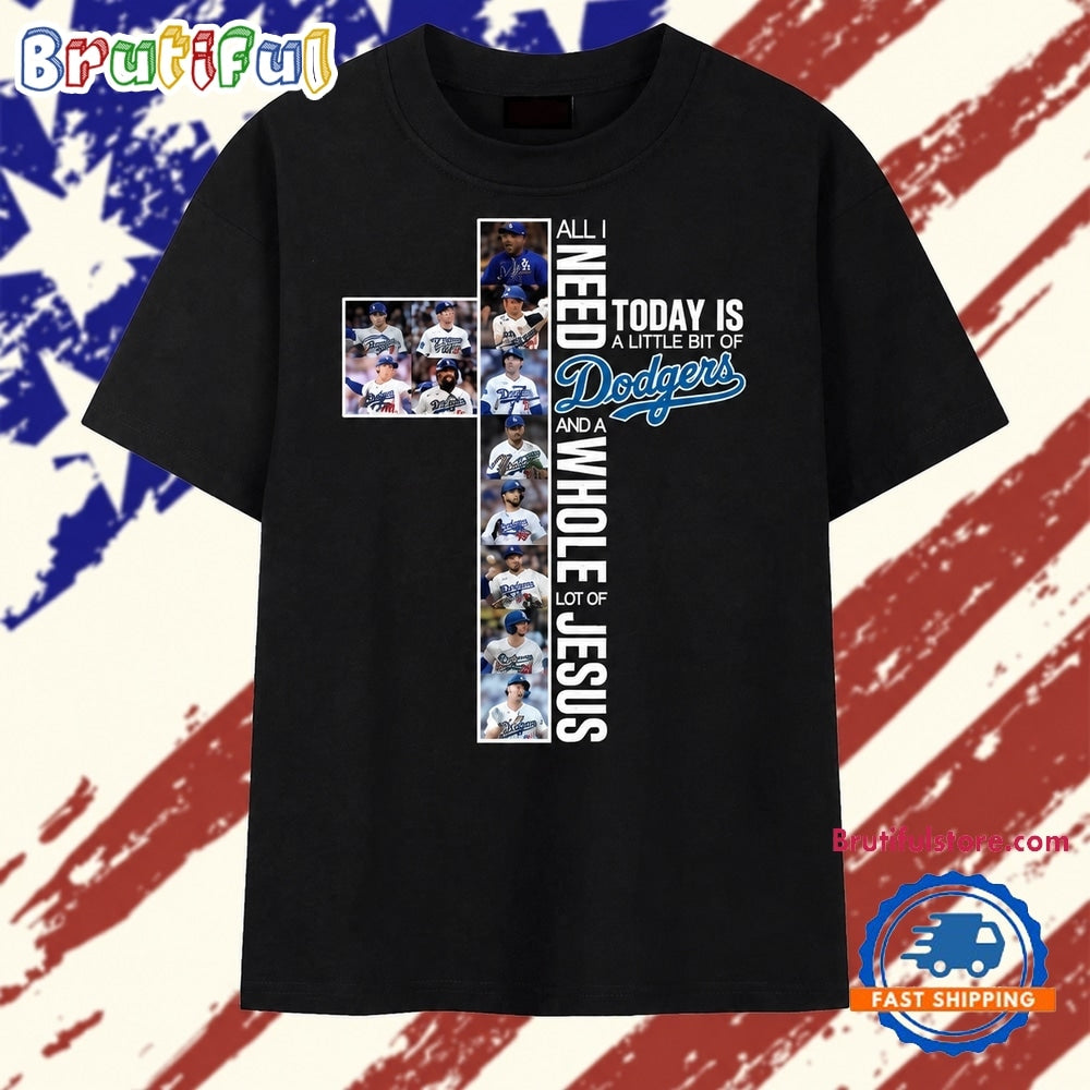 All I Need Is A Little Bit Of Dodgers And A Whole Lot Of Jesus Faith Graphic T Shirt