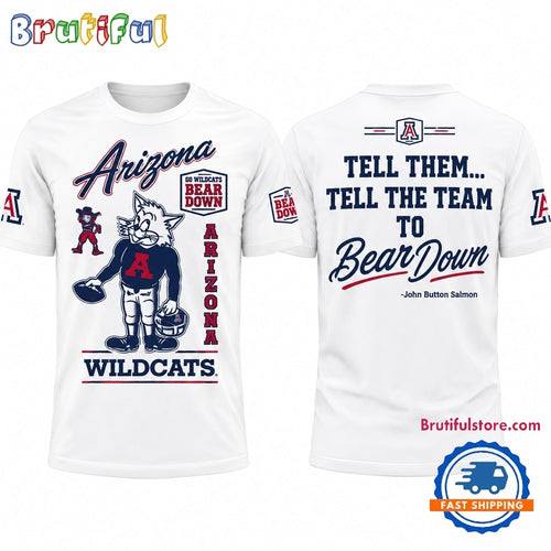 Arizona Wildcats 100 Years Bear Down Tell Them Tell The Team To White T Shirt