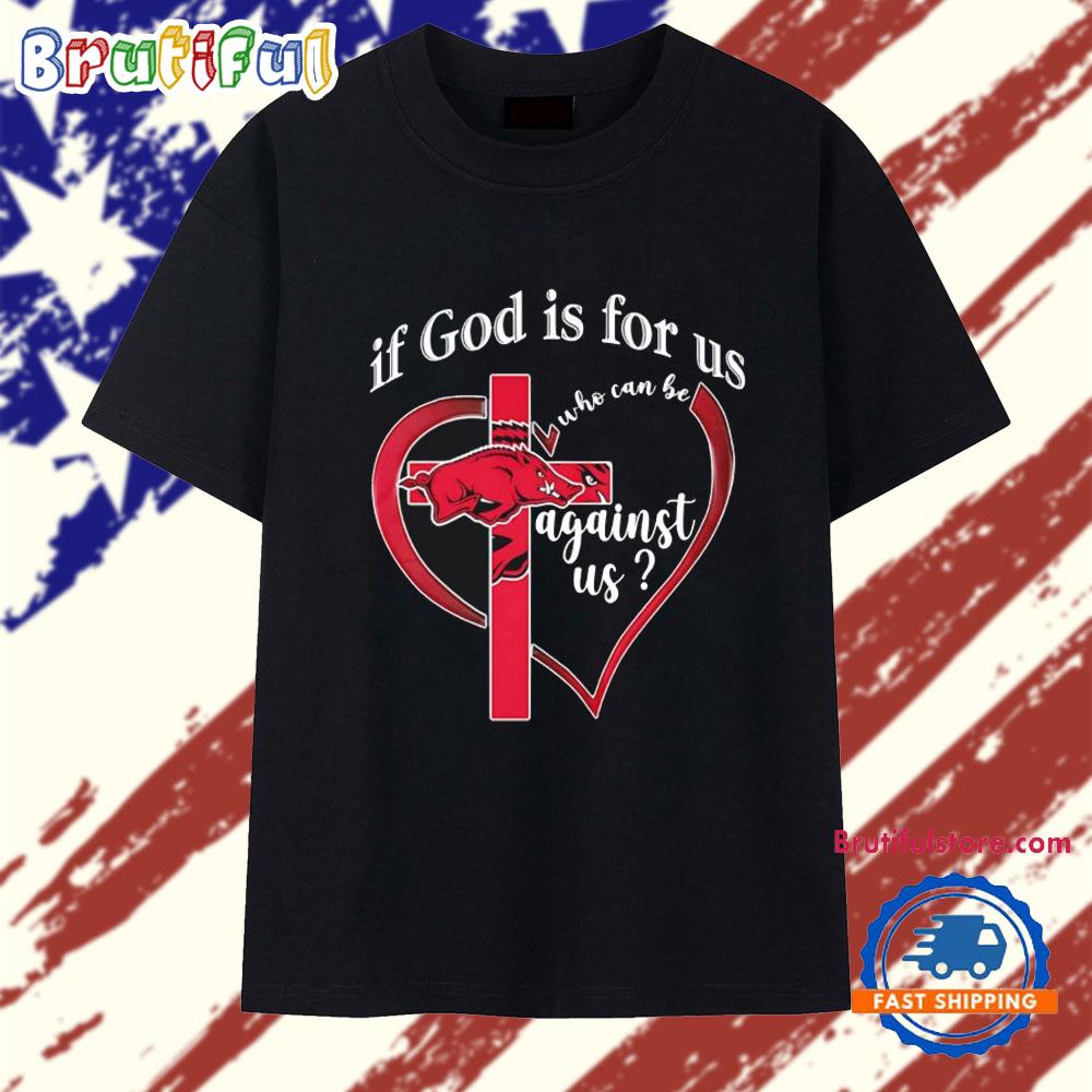 Arkansas Razorbacks if God is for Us Who Can Be Against Us Heart T Shirt