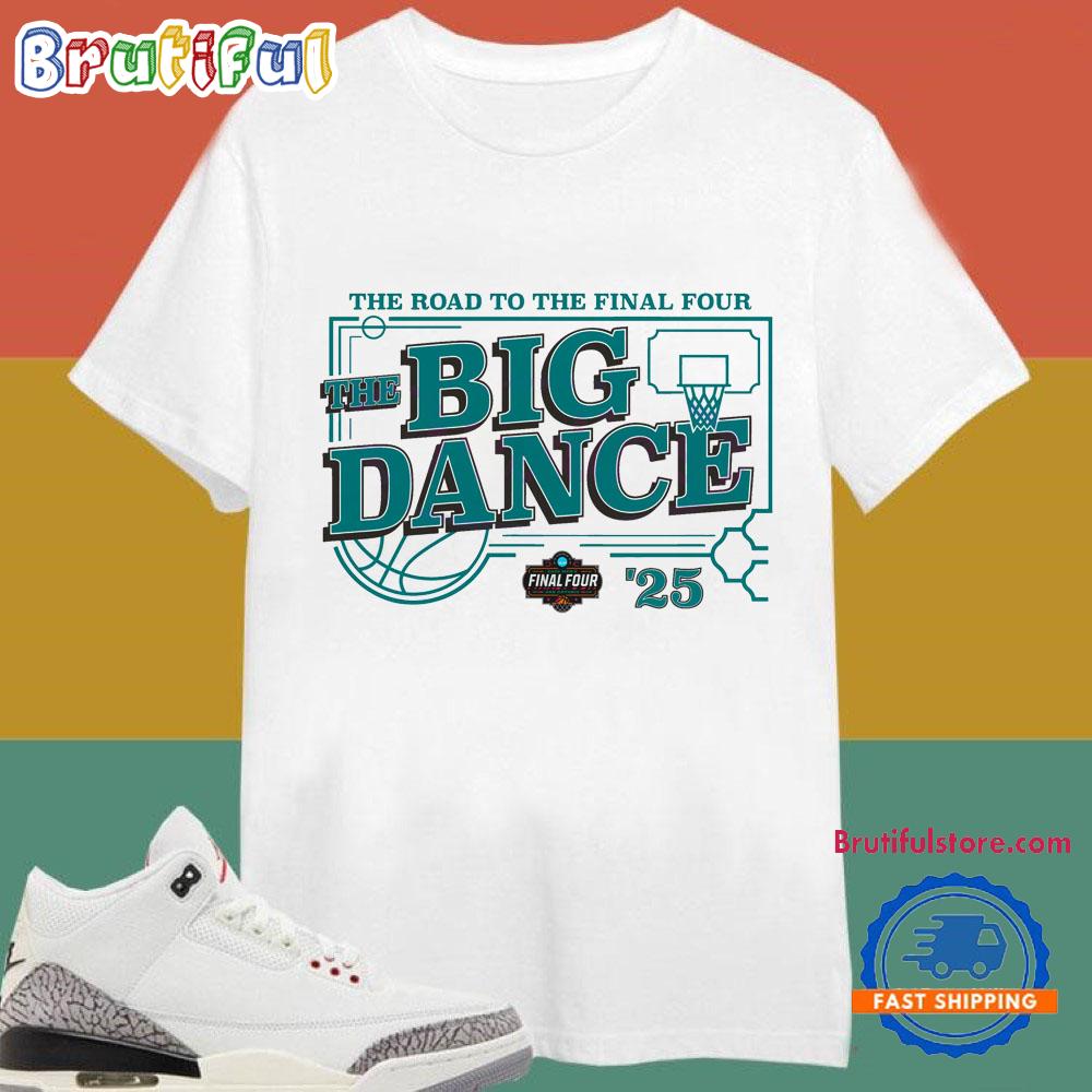 Big Dance The Road To The Final Four 2025 T Shirt