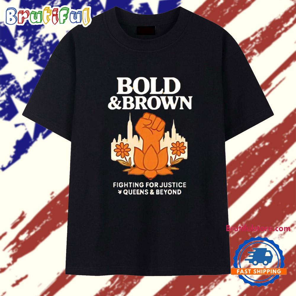Bold and Brown Fighting for Justice T Shirt