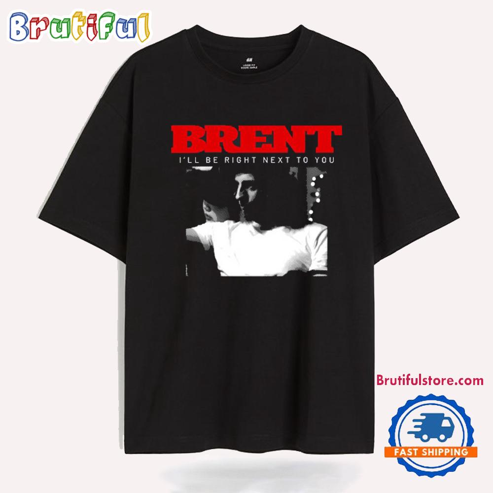 Brent Berkeley I’ll Be Right Next To Your T Shirt