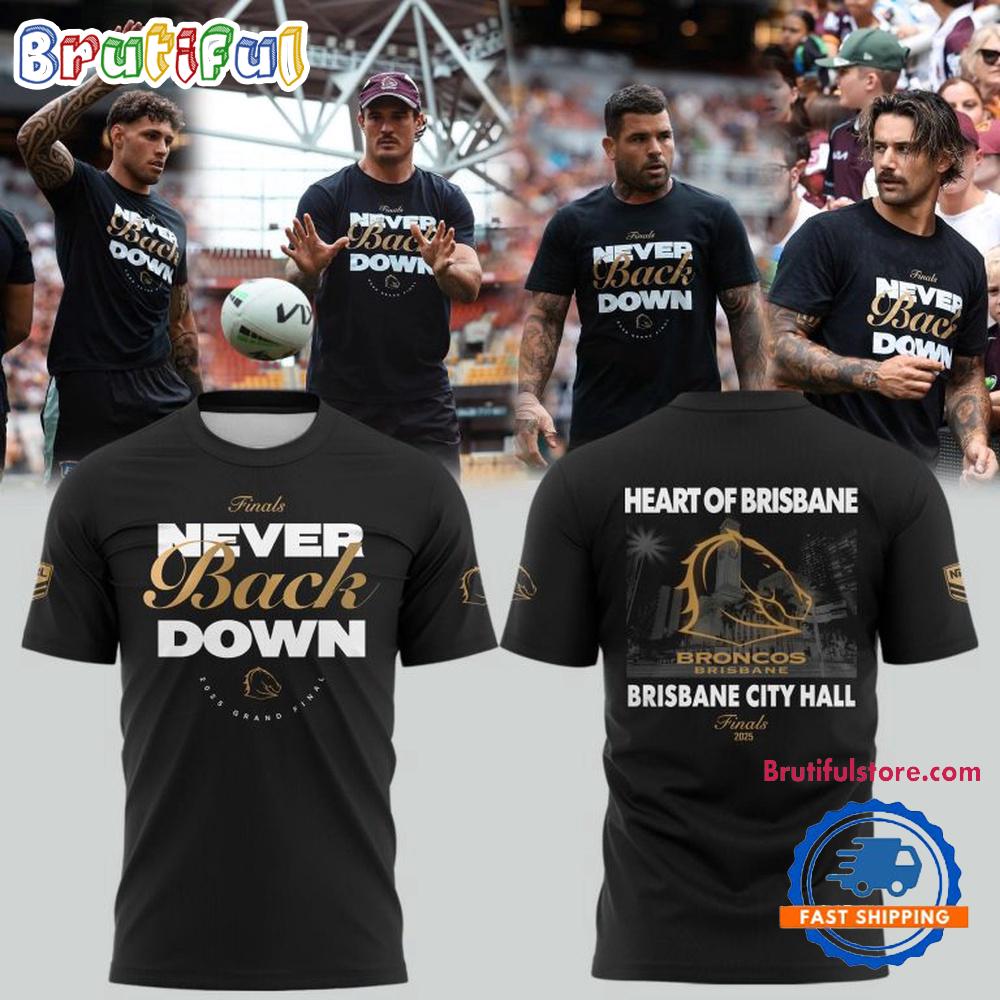 Brisbane Broncos NEVER BACK DOWN City Hall Finals 2025 Limited Edition T Shirt