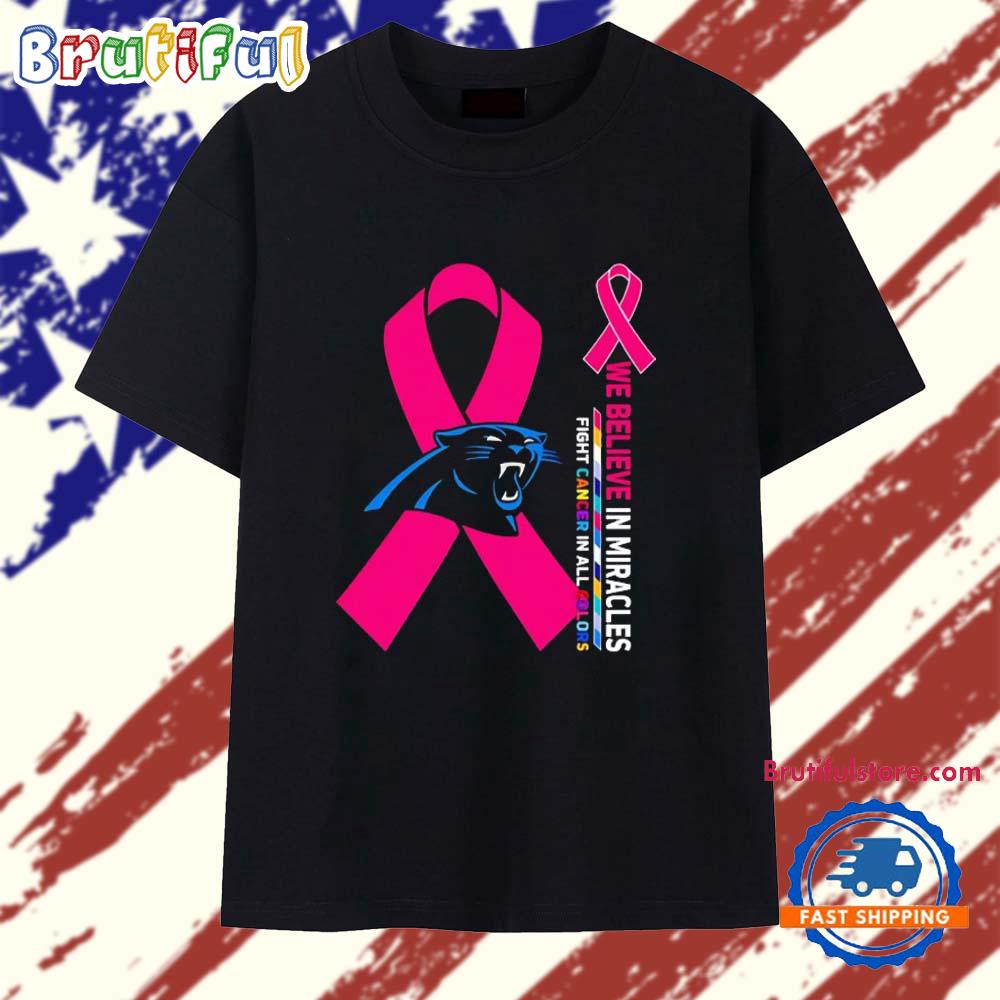 Carolina Panthers We Believe in Miracles Fight Cancer in All Colors T Shirt