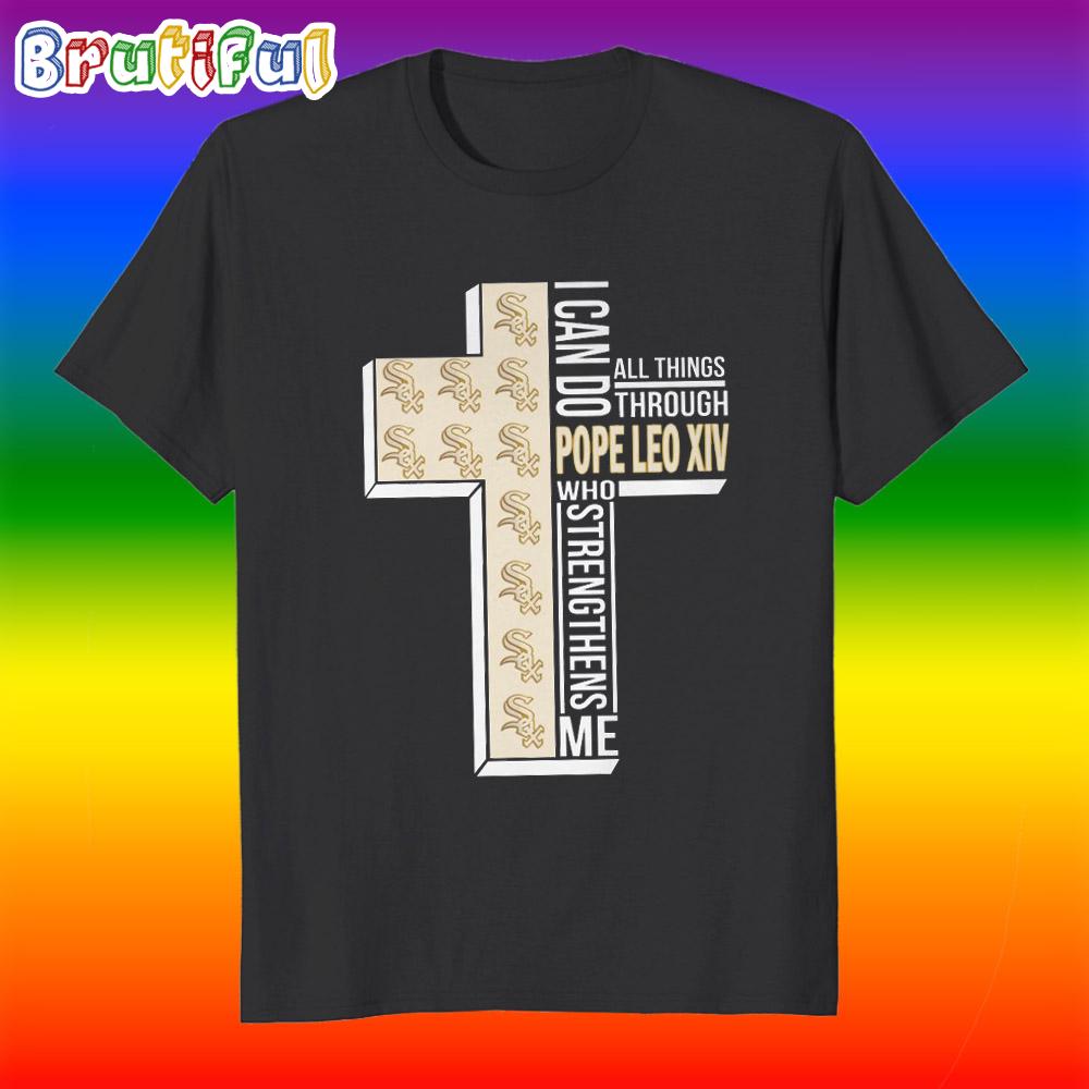 Chicago White Sox I Can Do All Things Through Pope Leo XIV T Shirt