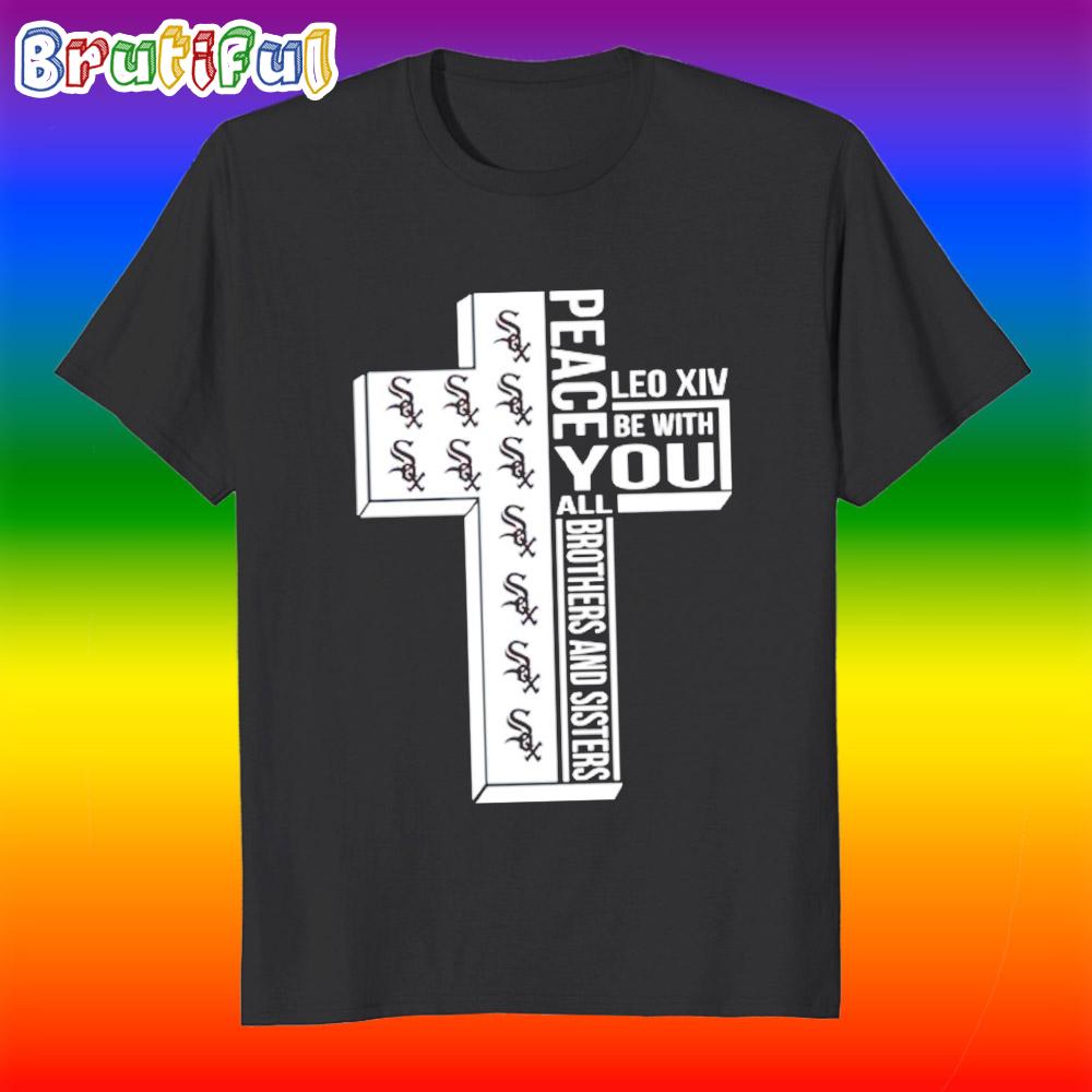 Chicago White Sox Peace Leo Xiv Be With You All Brothers and Sisters T Shirt