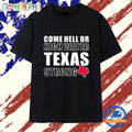 Come Hell Or High Water Texas Strong T Shirt