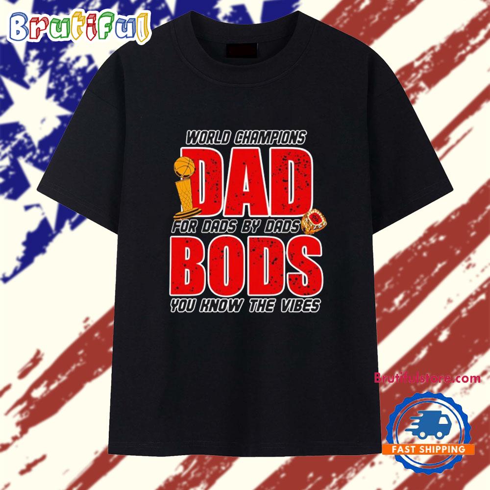 Dadbods World Champions You Know the Vibes T Shirt