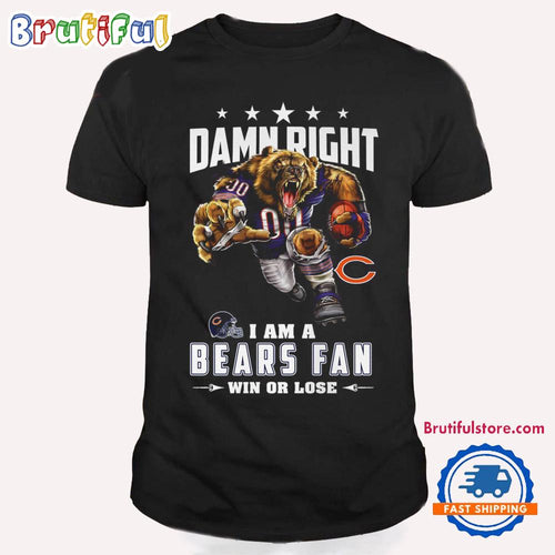 Damn Right I Am A Chicago Bears Win Or Lose Mascot Football Design T Shirt