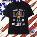 Damn Right I Am A LSU Tiger Fan 2025 Mascot T Shirt