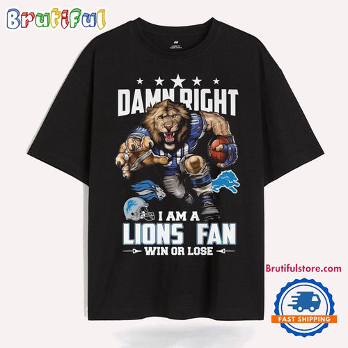 Damn Right Mascot I Am A Detroit Lions Fans Win Or Lose T Shirt