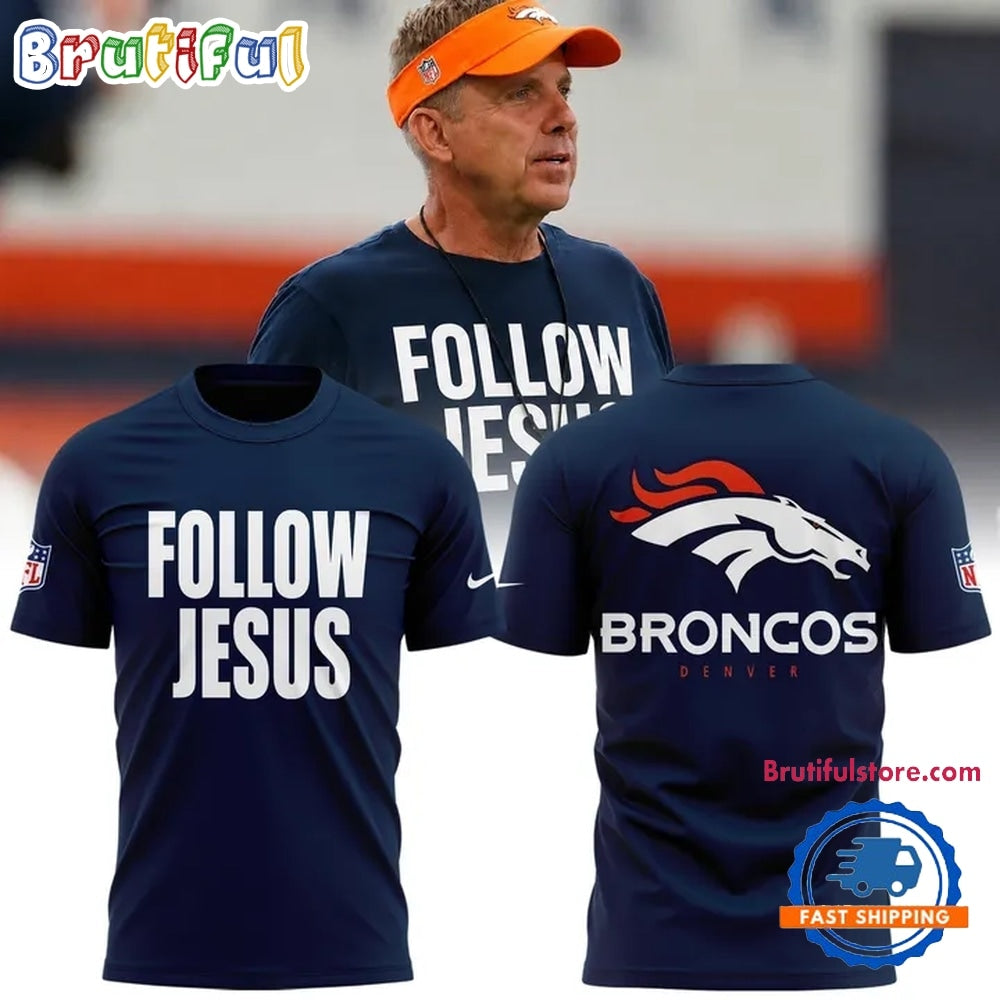 Denver Broncos Follow Jesus Limited Edition Hoodie T-Shirt