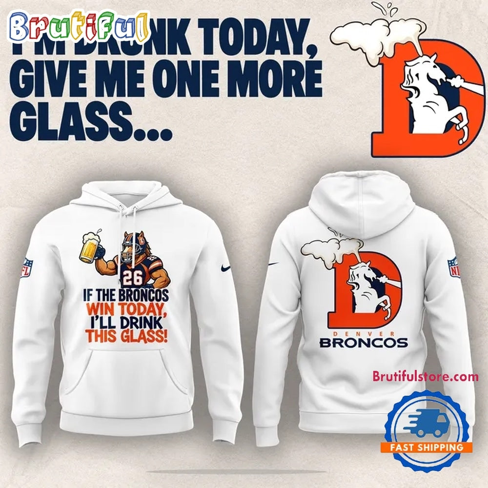 Denver Broncos I’m drunk today Limited Edition Hoodie T-Shirt
