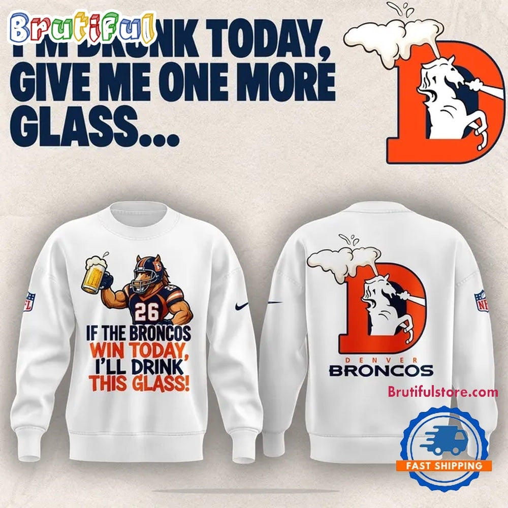 Denver Broncos I’m drunk today Limited Edition Hoodie T-Shirt