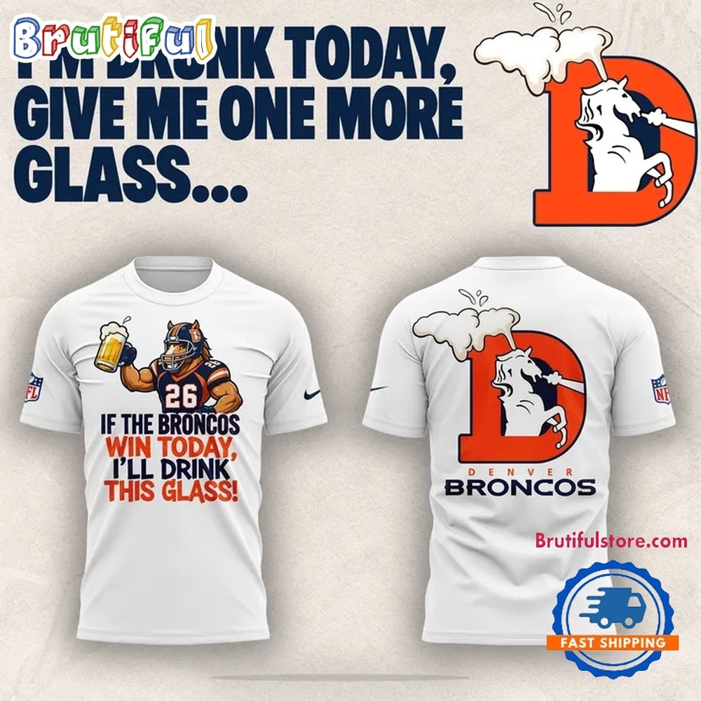 Denver Broncos I’m drunk today Limited Edition Hoodie T-Shirt