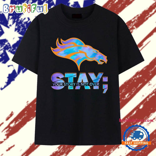Denver Broncos Stay your story is not over T Shirt