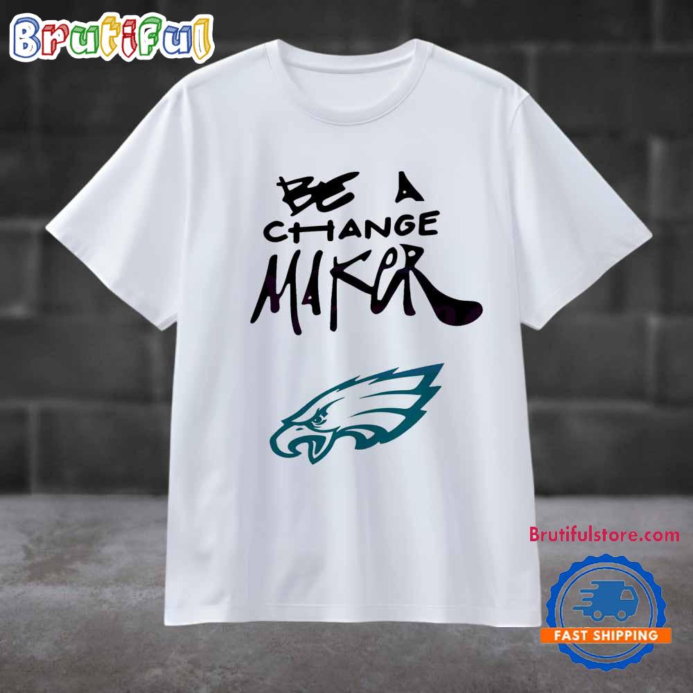 Eagles Be A Change Maker Unisex T Shirt