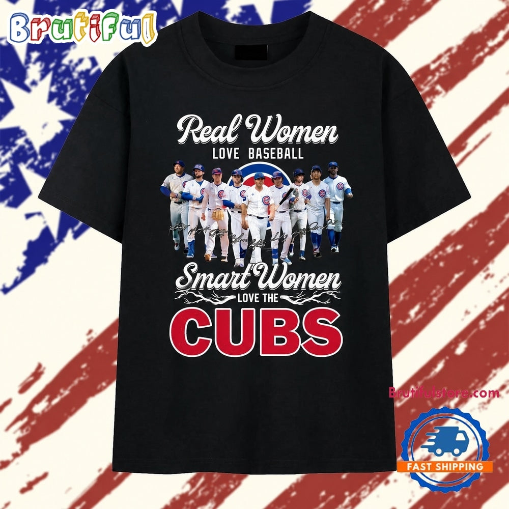 Real Women Love Baseball Smart Women Love The Cubs Signatures T Shirt