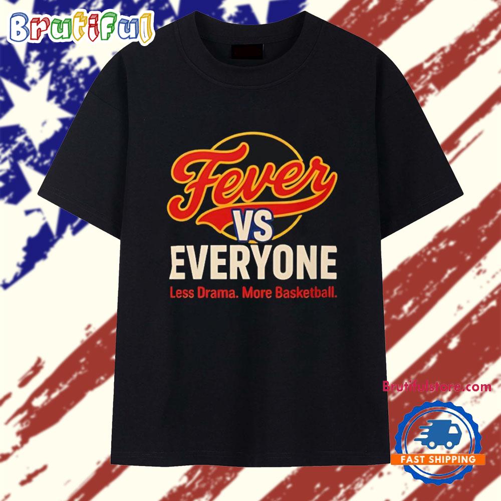 Fever vs Everyone Less Drama More Basketball T Shirt