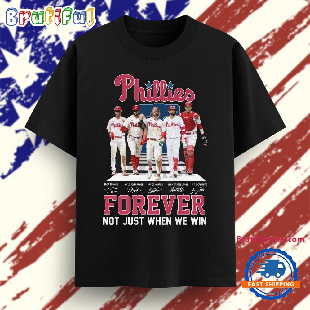 Forever Not Just When We Win Phillies Baseball T Shirt