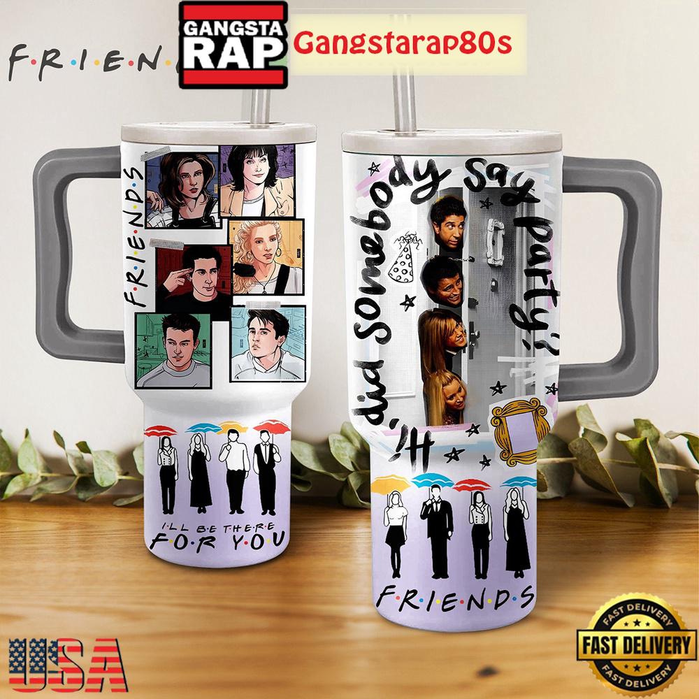 Friends Be There For You Tumbler Cup 40oz