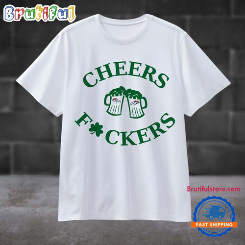 Funny St Patricks Day Cheers Fckers Denver Broncos Football 2025 T Shirt