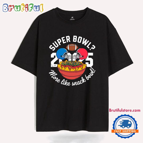 Funny Super Bowl 2025 More Like Snack Bowl T Shirt