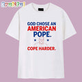 God Chose An American Pope Cope Harder T Shirt