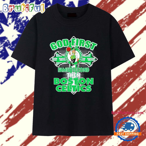 God first family second then Boston Celtics T Shirt