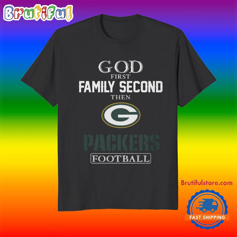 God First Family Second Then Green Bay Packers Football Fans T-Shirt