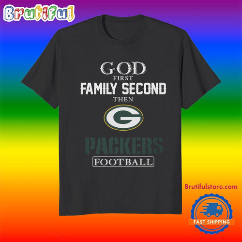 God First Family Second Then Green Bay Packers Football Fans T-Shirt