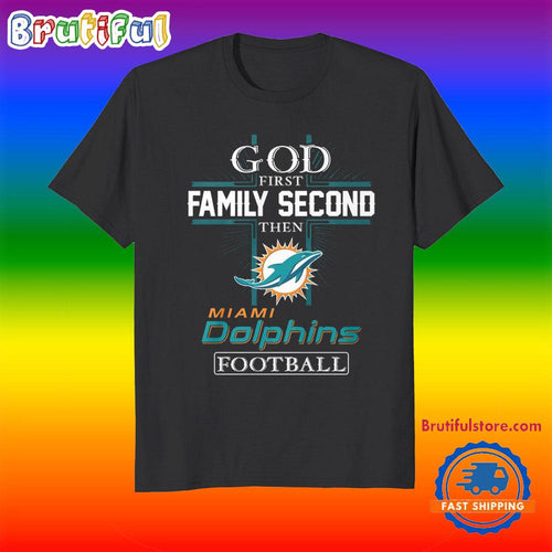 God First Family Second Then Miami Dolphins Football Fans T-Shirt