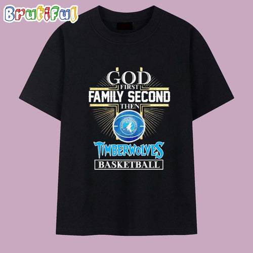 God First Family Second Then Minnesota Timberwolves Basketball T Shirt