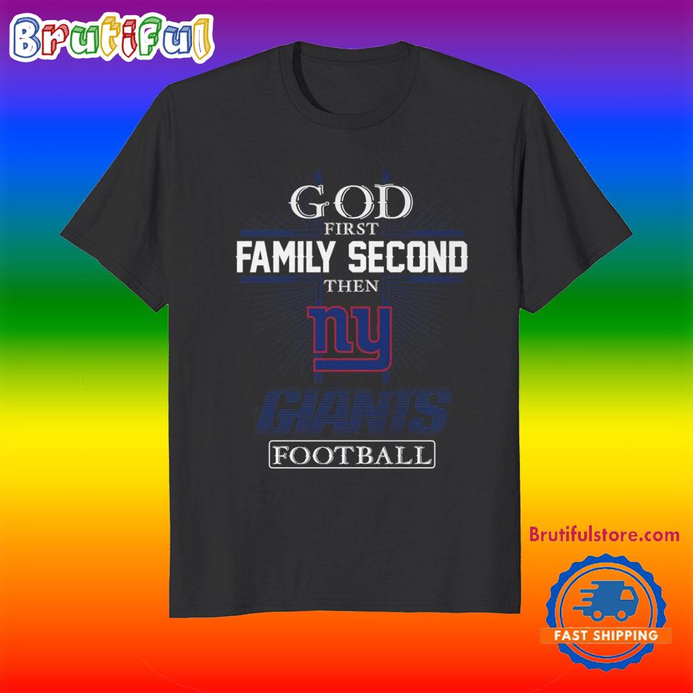 God First Family Second Then New York Giants Football Fans T-Shirt