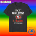 God First Family Second Then San Francisco 49ers Football Fans T-Shirt