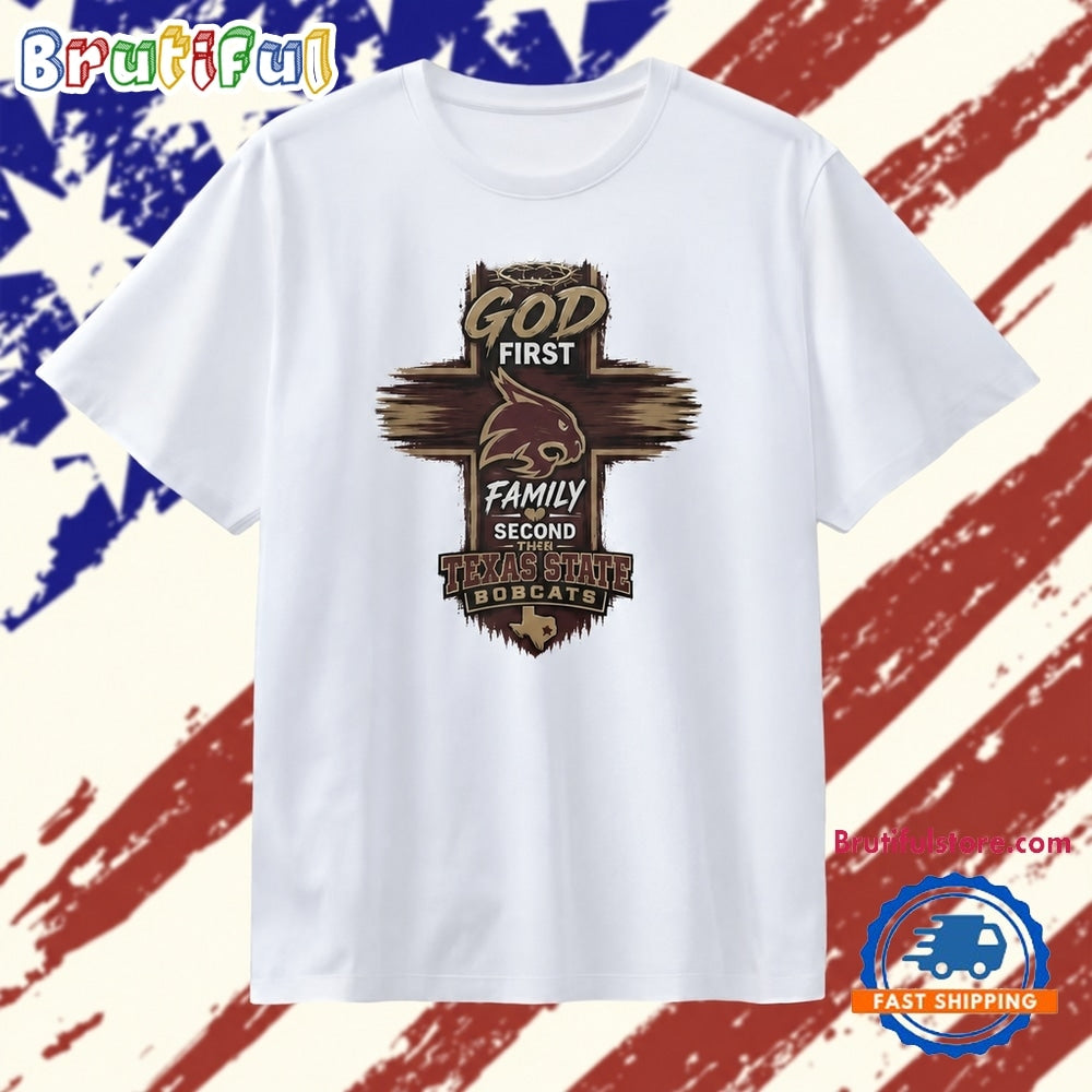 God First Family Second Then Texas State Bobcats T Shirt